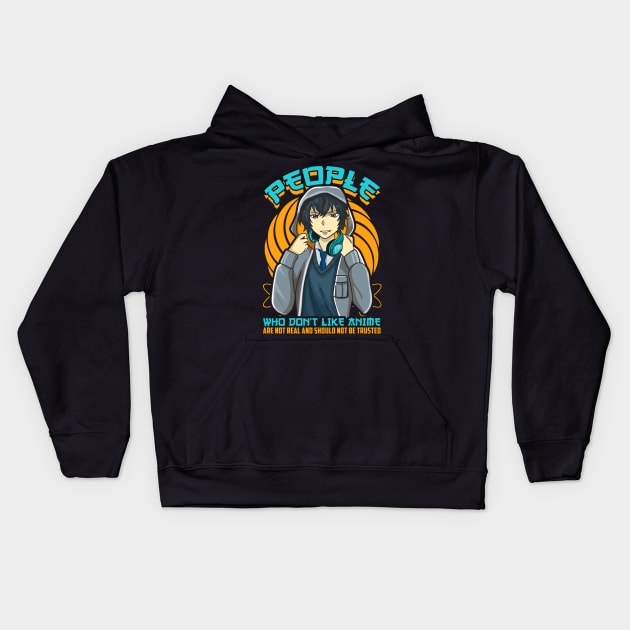 People Who Don't Like Anime Aren't Real Kids Hoodie by theperfectpresents